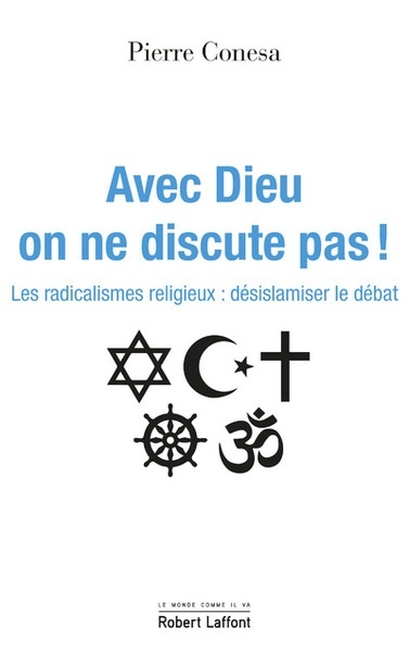 Avec Dieu, on ne discute pas - Les radicalismes religieux : désislamiser le débat