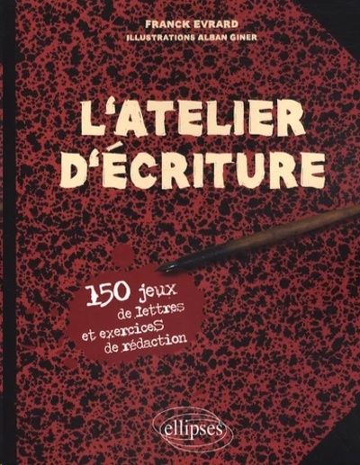 L'atelier d'ecriture 150 jeux de lettres