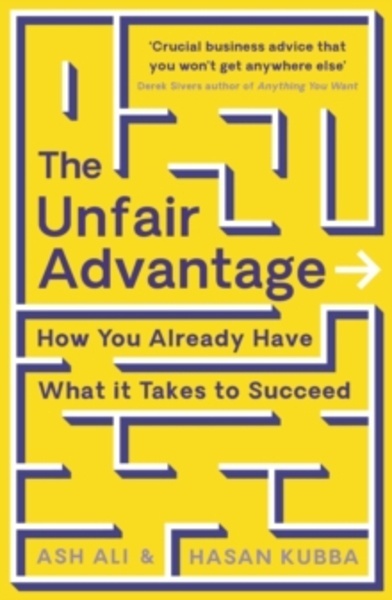 The Unfair Advantage : How You Already Have What It Takes to Succeed