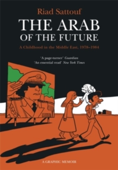 The Arab of the Future : Volume 1: A Childhood in the Middle East, 1978-1984 - A Graphic Memoir