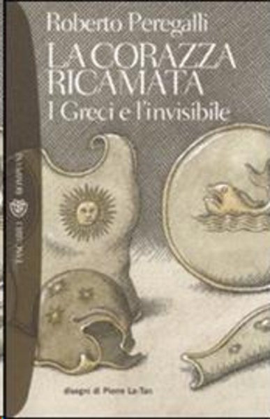 La corazza ricamata. I greci e l'invisibile