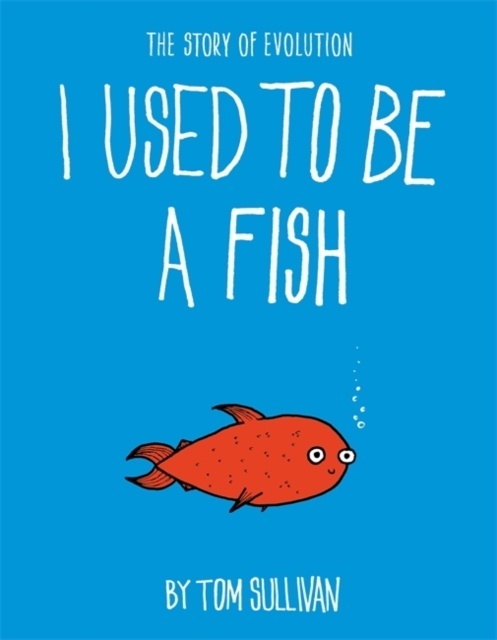 I Used to be a Fish: The Story of Evolution