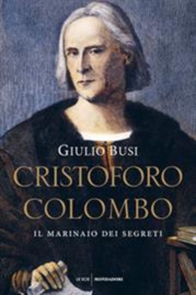 Cristoforo Colombo. Il marinaio dei segreti