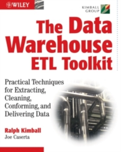 The Data Warehouse ETL Toolkit : Practical Techniques for Extracting, Cleaning, Conforming, and Delivering Data