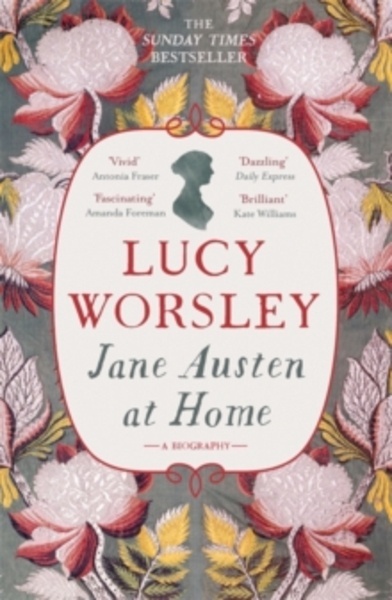 Jane Austen at Home : A Biography