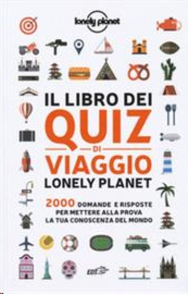 Il libro dei quiz di viaggio Lonely Planet. 2000 domande e risposte per mettere alla prova la tua conoscenza del