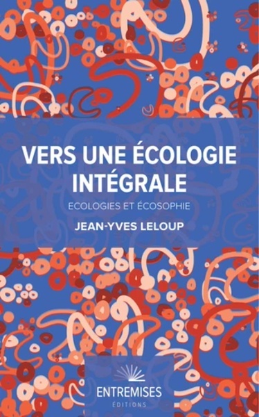 Vers une écologie intégrale - Ecologies et Ecosophie