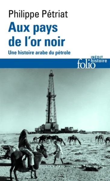 Aux pays de l'or noir - Une histoire arabe du pétrole