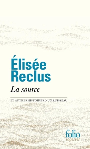 La source et autres histoires d'un ruisseau - Fragments écologiques et poétiques choisis