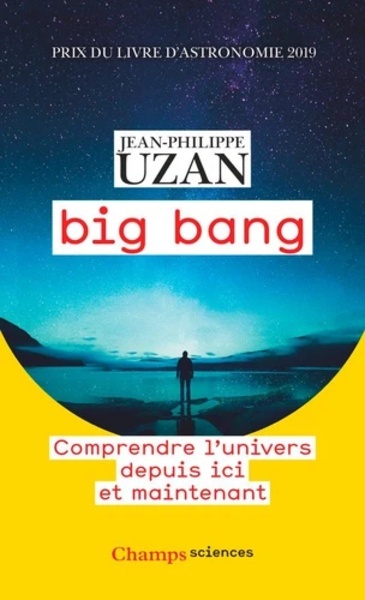 Big bang - Comprendre l'univers depuis ici et maintenant