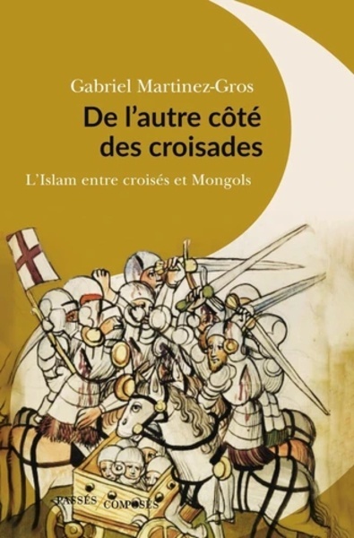 De l'autre côté des croisades - L'Islam entre Croisés et Mongols