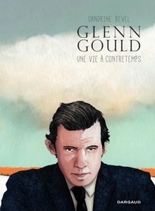 Glenn Gould - Une vie à contretemps
