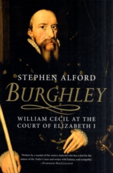 Burghley x{0026} 8211; William Cecil at the Court of Elizabeth  I