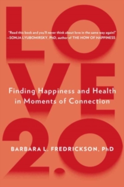 Love 2.0 : Finding Happiness and Health in Moments of Connection