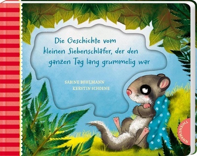 Der kleine Siebenschläfer 4: Die Geschichte vom kleinen Siebenschläfer, der den ganzen Tag lang grummelig war.