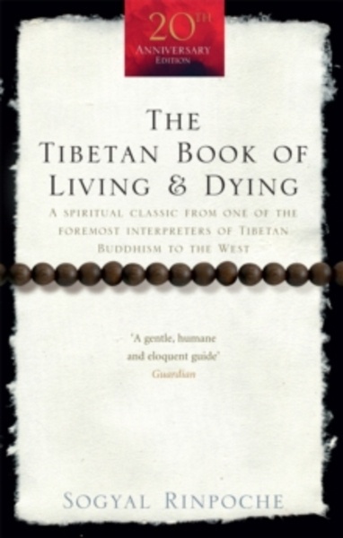 The Tibetan Book Of Living And Dying : A Spiritual Classic from One of the Foremost Interpreters of Tibetan Budd