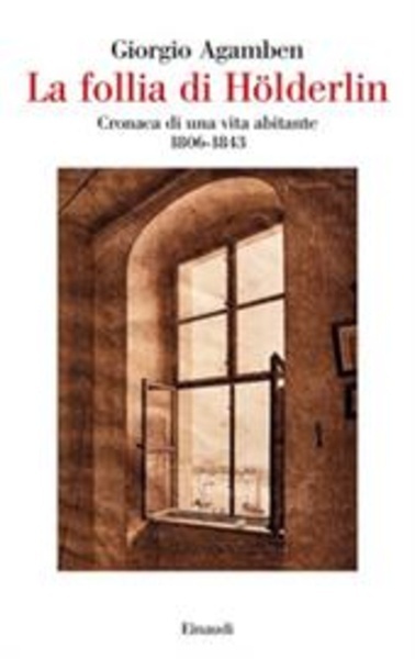 La follia di Hölderlin. Cronaca di una vita abitante (1806-1843)