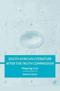 South African Literature after the Truth Commission: Mapping Loss