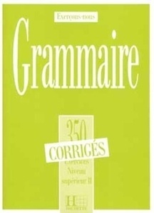 350 Exercices Grammaire Supérieur II Corrigés