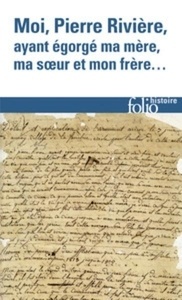 Moi, Pierre Rivière, ayant égorgé ma mère, ma soeur et mon frère...