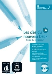 Les Clés du nouveau Delf B2 + CD Guide pédagogique