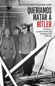 Queríamos matar a Hitler: el último superviviente de la operación Valkiria