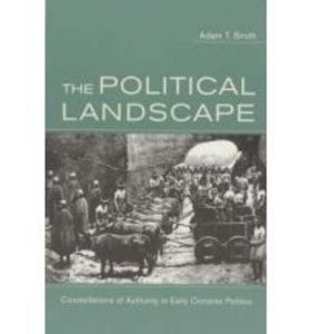 Political Landscape : Constellations of Authority in Early Complex Polities
