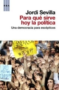 Para qué sirve hoy la política. Una democracia para escépticos