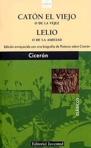 Catón el viejo o de la vejez / Lelio o de la amistad