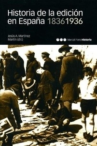 Historia de la Edicion en España 1836/1936