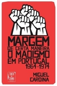 Margem de Certa Maneira. O Maoísmo em Portugal. 1964-1974
