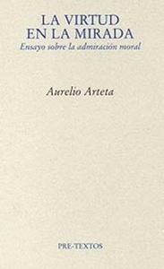 La virtud en la mirada. Ensayo sobre la admiración moral