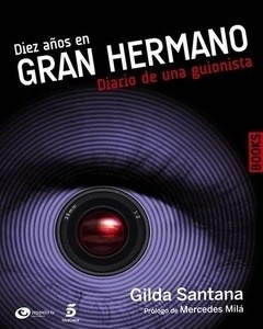 Diez años en Gran Hermano. Diario de una guionista