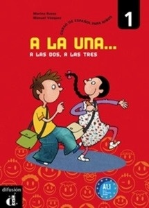 A la una, a las dos, a las tres 1 A1.1 - Libro del alumno