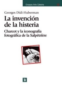 La invención de la histeria: Charcot y la iconografía fotográfica de la Salpêtrière