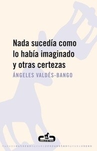 Nada sucedía como lo había imaginado y otras certezas