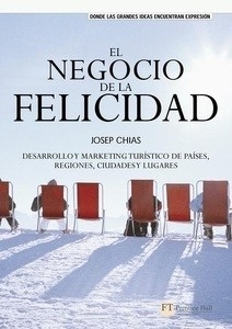 El negocio de la felicidad : desarrollo y marketing turístico de países, regiones, lugares y ciudades