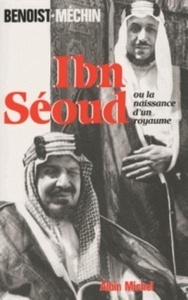 Ibn Séoud ou la naissance d'un royaume