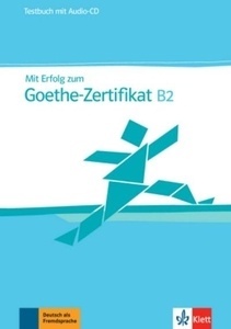 Mit Erfolg zum Goethe-Zertifikat B2 Testbuch+ Audio-CD