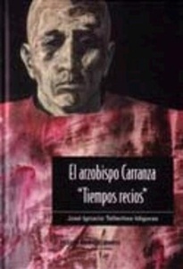 El arzobispo Carranza "Tiempos recios"