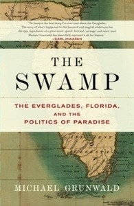 The Swamp : The Everglades, Florida, And the Politics of Paradise