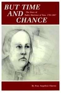 But Time and Change: The Story of Padre Martinez of Taos, 1793-1867