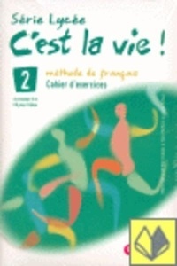 C'est la vie! 2.Série Lycée Cahier d'exercices