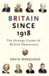 Britain Since 1918 The Strange Career Of British Democracy