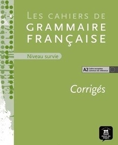 Les cahiers de grammaire  Niveau Survie A2 Corrigés