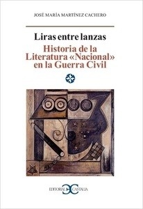 Liras entre lanzas. Historia de la literatura "nacional" en la Guerra Civil