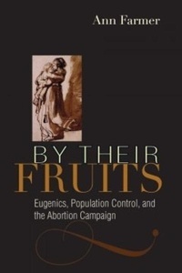 By Their Fruits : Eugenics, Population Control, and the Abortion Campaign