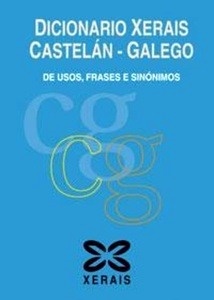 Dicionario Xerais Castelán - Galego de usos, frases e sinónimos