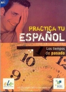 Practica tu español. Los tiempos de pasado  A1