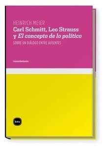 Carl Schmitt, Leo Strauss y "El concepto de lo político"